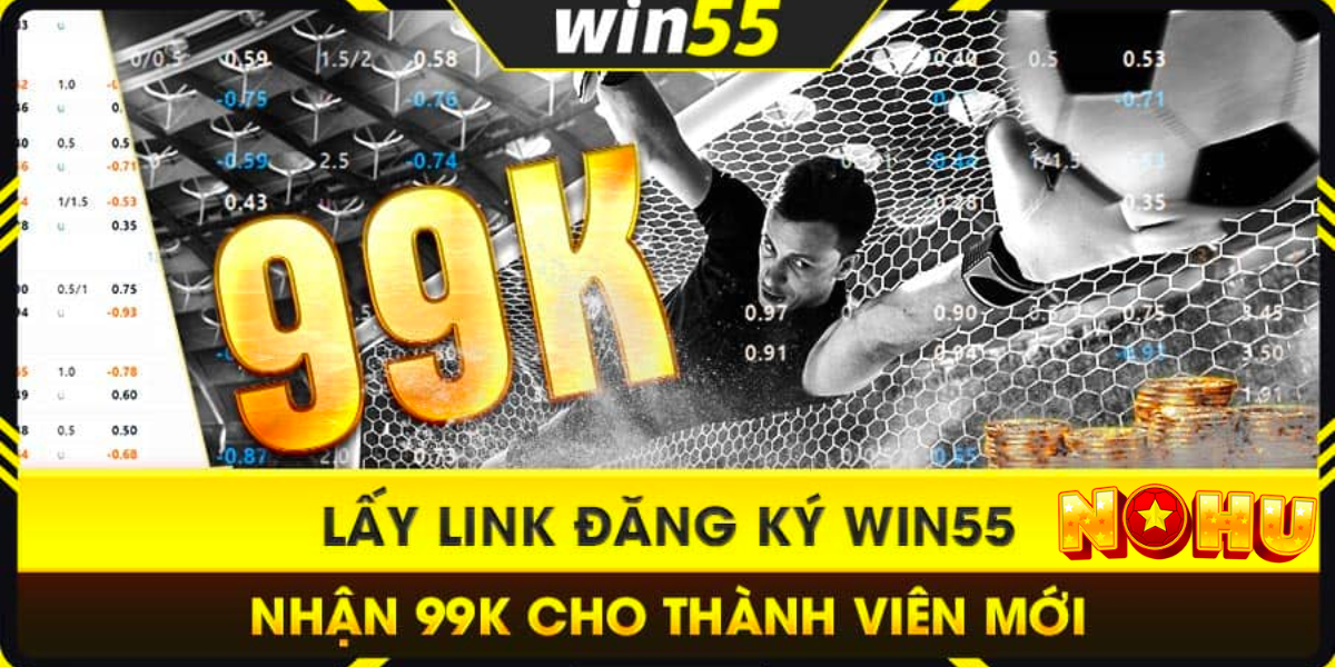 Win55 99k – Cá Cược Uy Tín, Đăng Ký Nhận 99K Miễn Phí